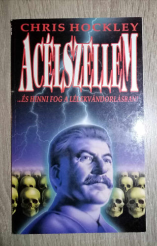 Chris Hockley, Hoppn Eszter (ford.) - Aclszellem ... s hinni fog a llekvndorlsban! (Steel Ghost) - Hoppn Eszter fordtsa