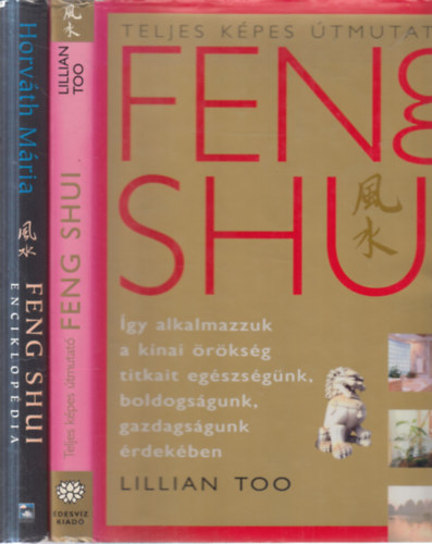 Lillian Too, Horv�th M�ria - 2 db. Feng Shui k�tet (Feng Shui- Teljes k�pes �tmutat� + Feng Shui enciklop�dia)