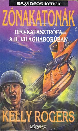 Kelly Rogers - Zónakatonák-UFO katasztrófa a II. világháborúban