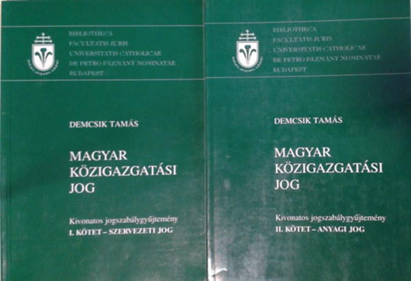 Demcsik Tams (szerk.); Varga Csaba (szerk.) - Magyar kzigazgatsi Jog I-II. (I.ktet: Szervezeti jog; II.ktet: Anyagi jog)