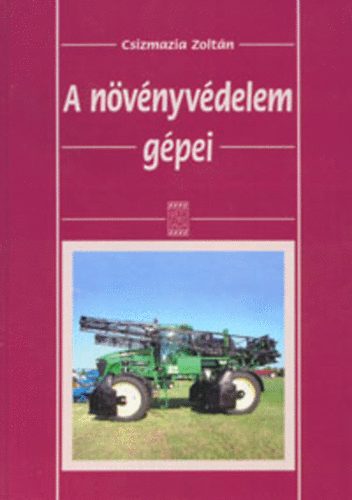 Csizmazia Zoltán - A növényvédelem gépei