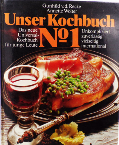 Gunhild v.d. Recke, Annette Wolter - Unser Kochbuch No. 1 Das Neue Universal-Kochbuch Fur Junge Leute