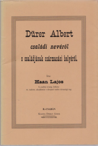Haan Lajos - Dürer Albert családi nevéről s családjának származási helyéről (reprint)