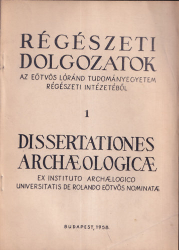 Banner J�nos (szerk.), L�szl� Gyula (szerk.), Oroszl�n Zolt�n (szerk.) - R�g�szeti dolgozatok az E�tv�s L�r�nd Tudom�nyegyetem R�g�szeti Int�zet�b�l 1.