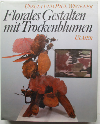 Ursula und Paul Wegener - Florales Gestalten mit Trockenblumen