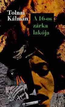 Tolnai Kálmán - A 16-os zárka lakója