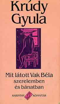 Krúdy Gyula - Mit látott Vak Béla szerelemben és bánatban