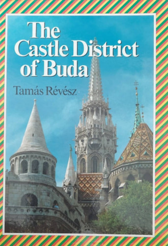 Tam�s R�v�sz - The Castle District of Buda (A budapesti v�rnegyed - angol nyelv�)