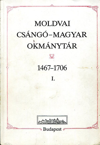 Benda Klmn (szerk.) - Moldvai csng-magyar okmnytr 1467-1706 I. ktet