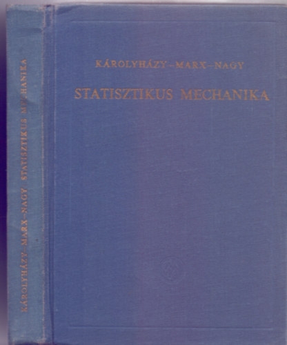 Szerző: Dr. Károlyházy Frigyes - Dr. Marx György - Dr. Nagy Károly - Statisztikus mechanika (38 ábrával)