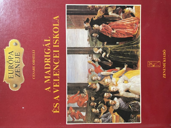 Cesare Orselli - A madrig�l �s a velencei iskola (Eur�pa zen�je)