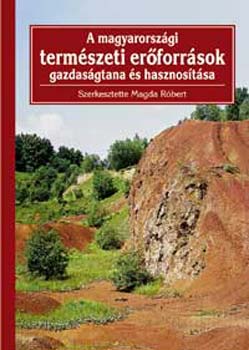 Magda Rbert (szerk.) - A magyarorszgi termszeti erforrsok gazdasgtana s hasznostsa
