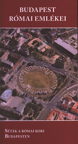 Zsidi Paula (szerk.) - Budapest római emlékei- Séták a római kori Budapesten (Aquincumi zsebkönyvek 4.)