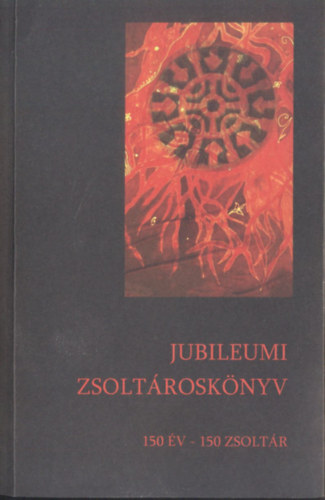 Miasszonyunkr�l nevezett Szeg�ny Iskolan�v�rek - Jubileumi zsolt�rosk�nyv (150 �v - 150 zsolt�r)