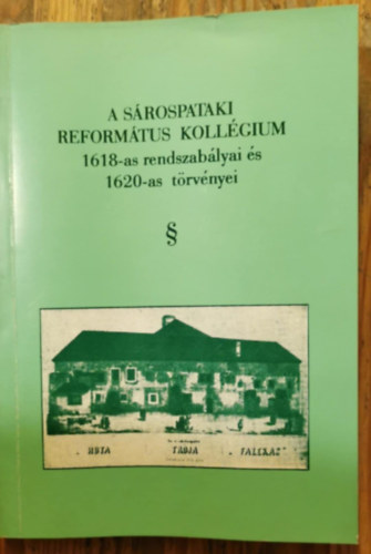 Szentimrei Mihly (szerk.) - A Srospataki Reformtus Kollgium 1618-as rendszablyai s 1620-as trvnyei