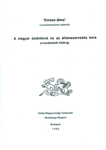 A magyar �st�rt�net �s az �llamszervez�s kora (a kezdetekt�l 1038-ig)- V�logat�s az "Emese �lma" m�vel�d�st�rt�neti vet�lked� r�sztvev�i sz�m�ra