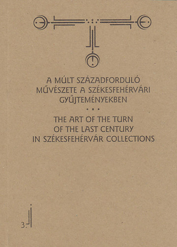 A mlt szzadfordul mvszete a szkesfehrvri gyjtemnyekben