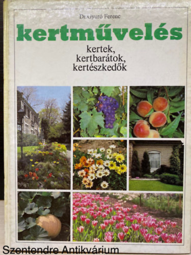 Dr. Gyur Ferenc, Szerk.: P. Szabados Katalin, Graf.: Horvthn Fejes gnes - Kertmvels - KERTEK, KERTBARTOK, KERTSZKEDK (Sajt kppel) (Kertpts, parkpts, nvnypols, virgos kertek, kiskertek, hzikertek