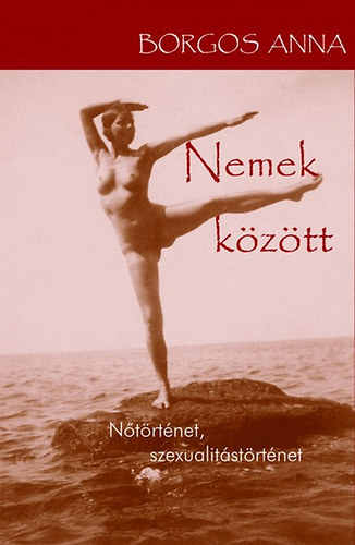 Borgos Anna - Nemek kztt - Ntrtnet, szexualitstrtnet