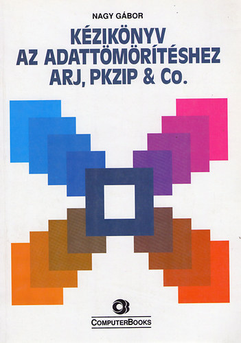 Dr. Nagy Gbor - Kziknyv az adattmrtshez ARJ, PKZIP & Co.