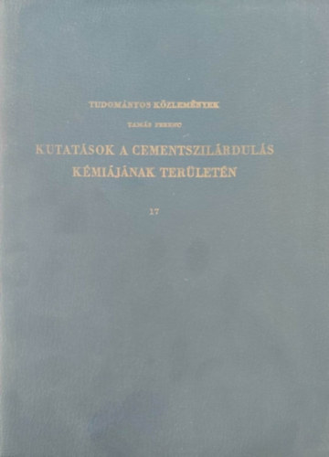 Tam�s Ferenc - Kutat�sok a cementszil�rdul�s k�mi�j�nak ter�let�n