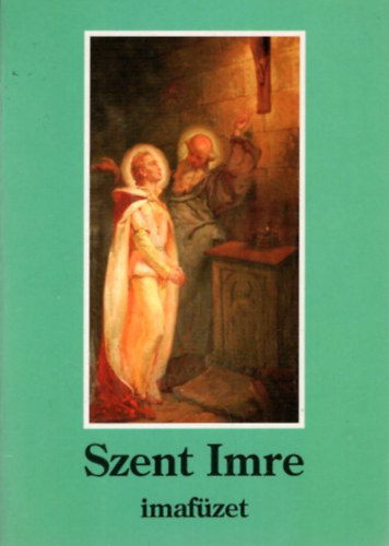 Dr. Istvn Seregly - Szent Imre imafzet