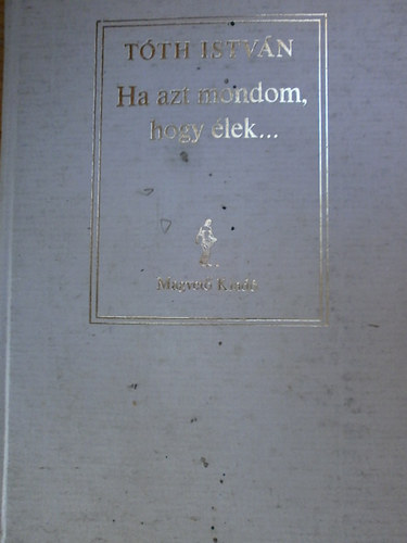 T�th Istv�n - Ha azt mondom, hogy �lek...