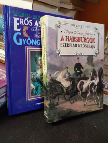Sigrid-Maria Grössing - Sigrid-Maria Grössing: A Habsburgok szerelmi krónikája + Erős asszonyok gyönge férfiak (2 mű)