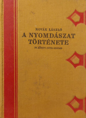 Dr. Novk Lszl (szerk.) - A nyomdszat trtnete X. (IV.knyv:XVIII.szzad)