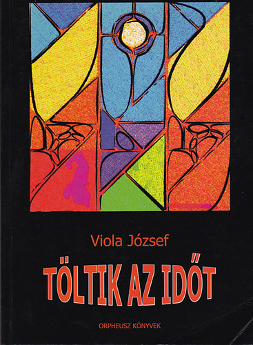 Viola József - Töltik az időt. Történet a XX. század közepén