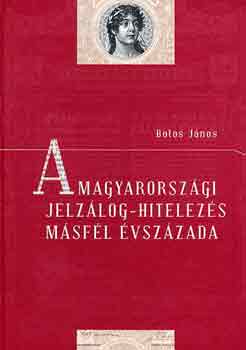 Botos Jnos - A magyarorszgi jelzlog-hitelezs msfl vszzada