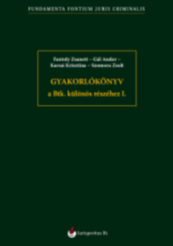 Fantoly Zsanett, G�l Andor, Karsai Krisztina, Szomora Zsolt - Gyakorl�k�nyv a Btk. k�l�n�s r�sz�hez I.