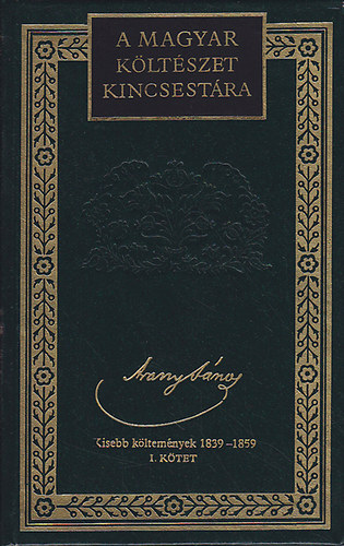 Arany Jnos, Lator Lszl (szerk.) - Arany Jnos - Kisebb kltemnyek 1839-1859 I. ktet (A magyar kltszet kincsestra)