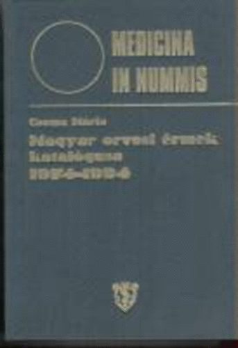 Csoma Mria (sszell.) - Medicina in nummis - Magyar orvosi rmek katalgusa 1974-1994
