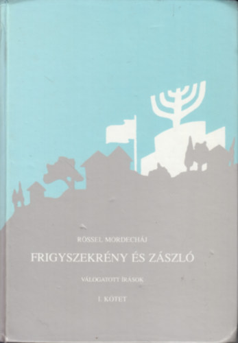 R�ssel Mordech�j - Frigyszekr�ny �s z�szl� (V�logatott �r�sok)