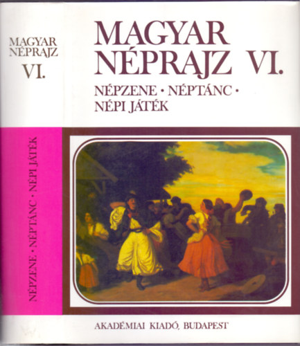 Dmtr Tekla (fszerk.) - Hoppl Mihly (szerk.) - Magyar nprajz VI. (Folklr 2.)  Npzene - nptnc - npi jtk