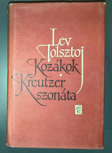 Lev Tolsztoj - Kozákok - Kreutzer szonáta és más elbeszélések (Három halál / Családi boldogság / Polikuska / Holsztomer / A dekabristák / Mennyi föld kell az embernek / Két öreg / Egy őrült naplója / Az ördög / Ivan Iljics halála)