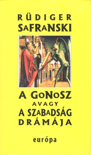 Rdiger Safranski - A Gonosz avagy a szabadsg drmja