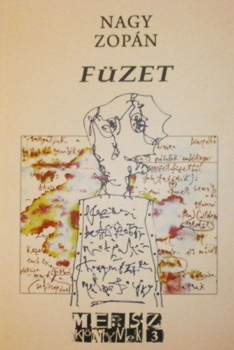 Nagy Zopán - Füzet (Válogatott rajzolatok, írás-képek, 1997-2017)