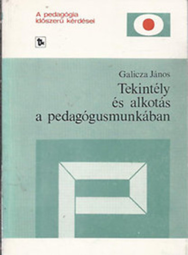 Galicza Jnos - Tekintly s alkots a pedaggusmunkban