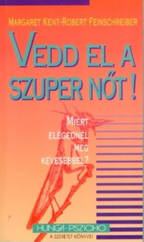 M. Kent; Feinschreiber R. - Vedd el a szuper nőt! - Miért elégednél meg kevesebbel?