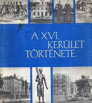 Szentes Lajosn� (szerk.) - A XVI. ker�let t�rt�nete