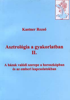 Kastner Rezs� - Asztrol�gia a gyakorlatban II.