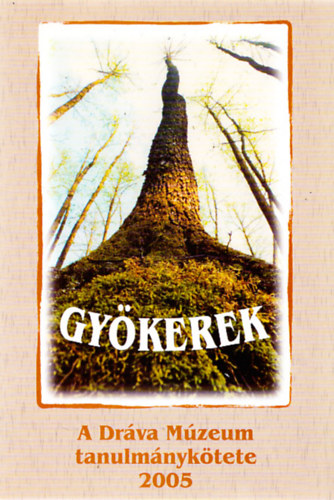 Gy�kerek -  a Dr�va M�zeum tanulm�nyk�tete 2005