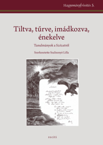 Szaliszny Lilla (szerk.) - Tiltva, trve, imdkozva, nekelve - Tanulmnyok a Szzatrl