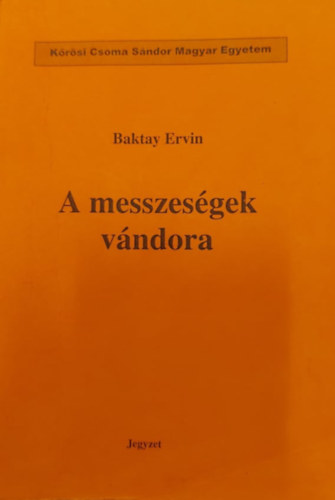 Baktay Ervin - A messzeségek vándora - jegyzet (Kőrösi Csoma Sándor Magyar Egyetem)