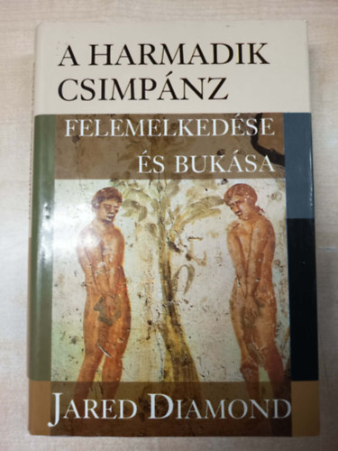 Jared Diamond - A harmadik csimpánz felemelkedése és bukása