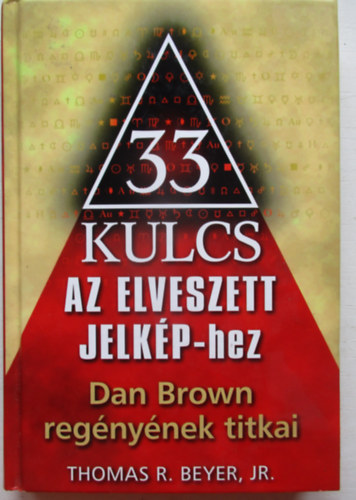 Thomas R. Breyerr. Jr. - 33 kulcs Az elveszett jelképhez - Dan Brown regényének titkai