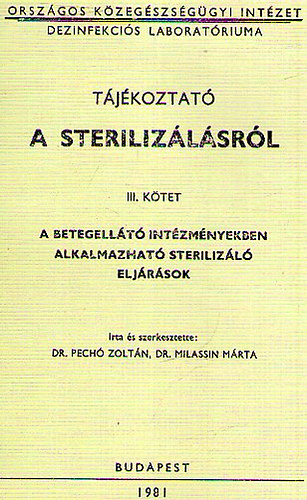 Dr. Pechó Zoltán - Dr. Milassin Márta - Tájékoztató a sterilizálásról - A betegellátásban alkalmazható sterilizáló eljárások