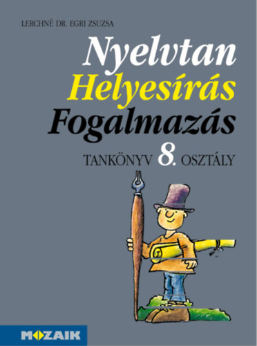 Lerchn Dr. Egri Zsuzsanna - Nyelvtan, helyesrs, fogalmazs tk. 8. osztly